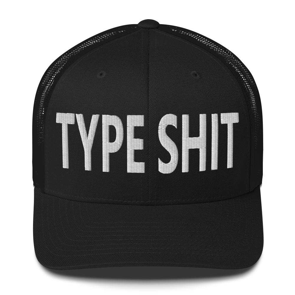 Type Shit Trucker Cap