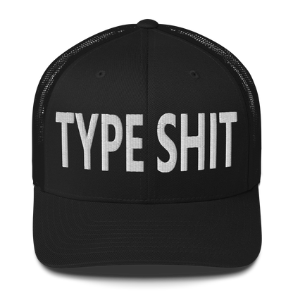 Type Shit Trucker Cap