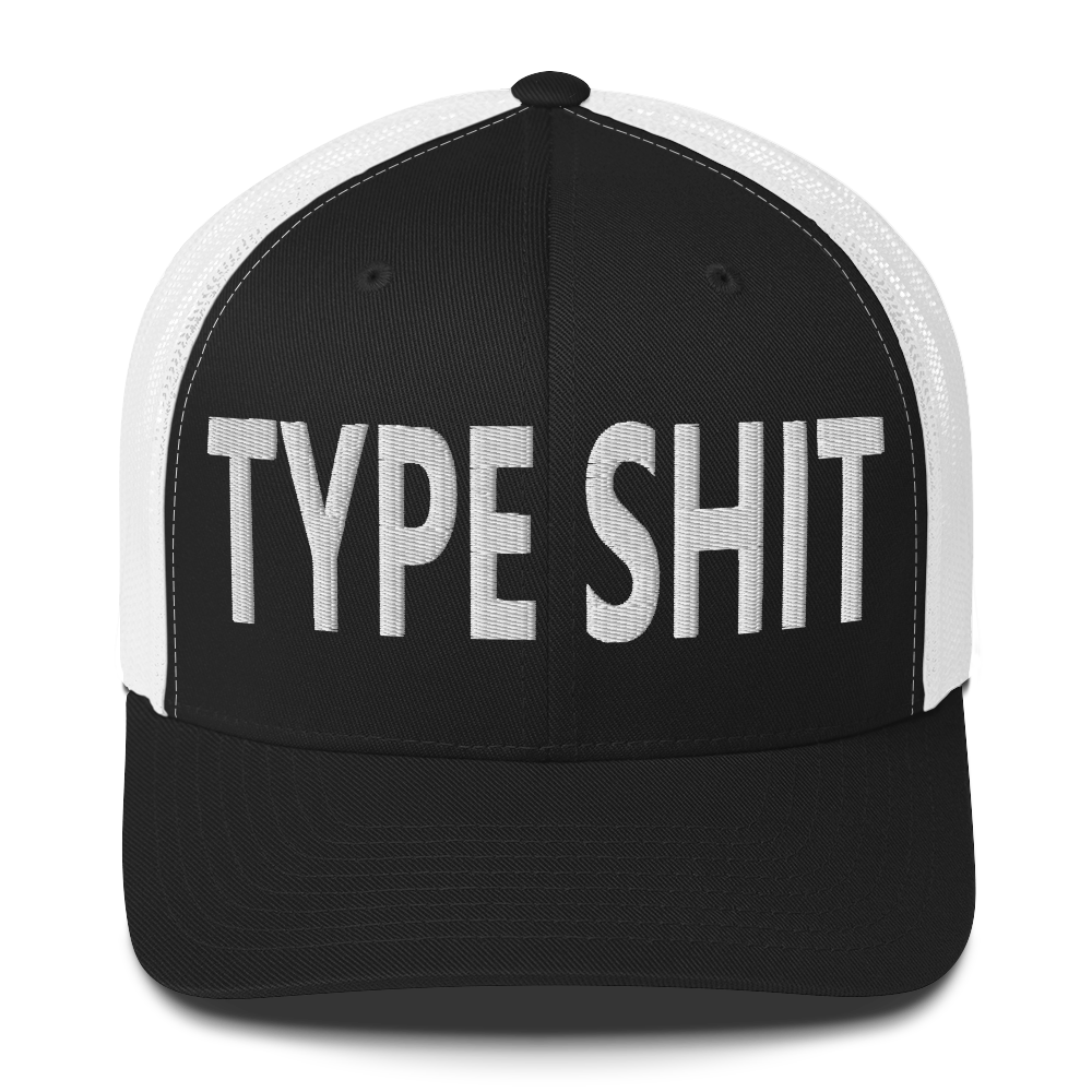 Type Shit Trucker Cap