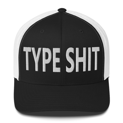 Type Shit Trucker Cap