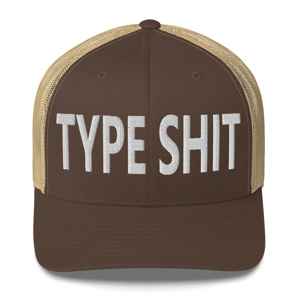 Type Shit Trucker Cap