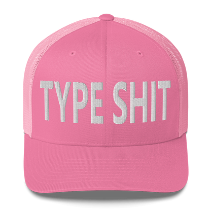 Type Shit Trucker Cap