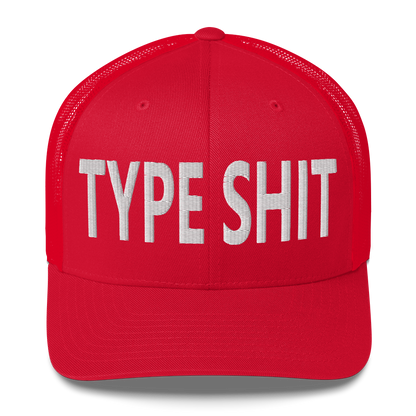 Type Shit Trucker Cap