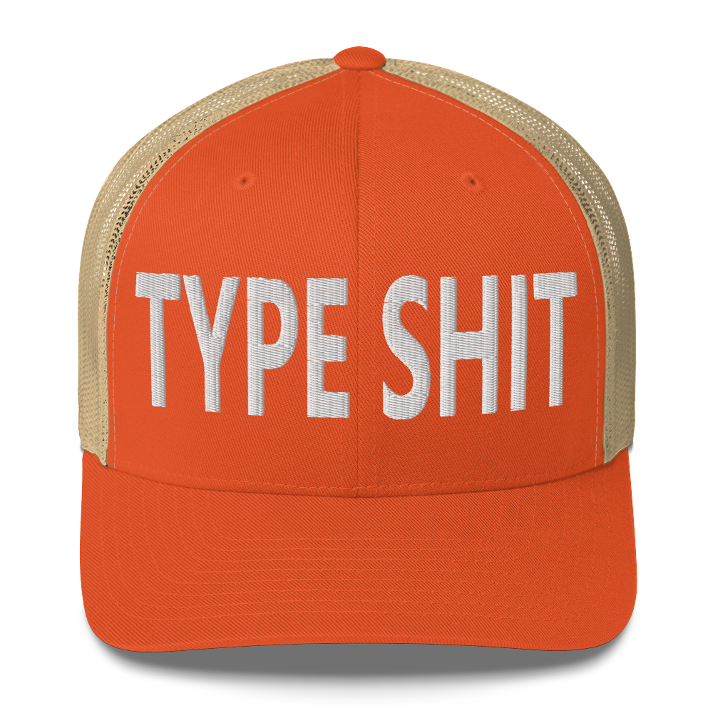 Type Shit Trucker Cap