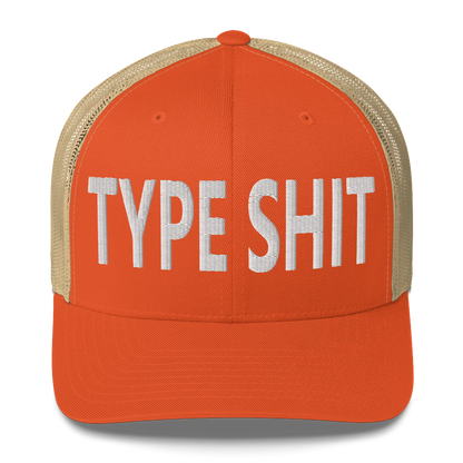 Type Shit Trucker Cap