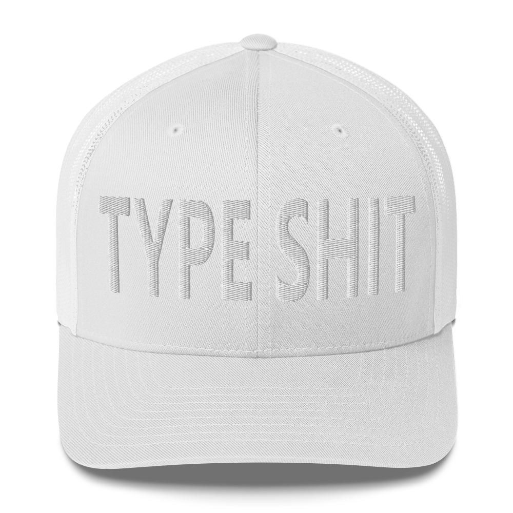 Type Shit Trucker Cap